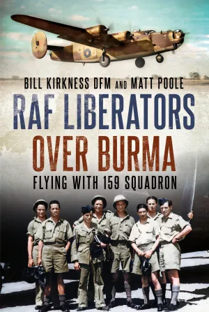 RAF Liberators Over Burma: Flying With 159 Squadron